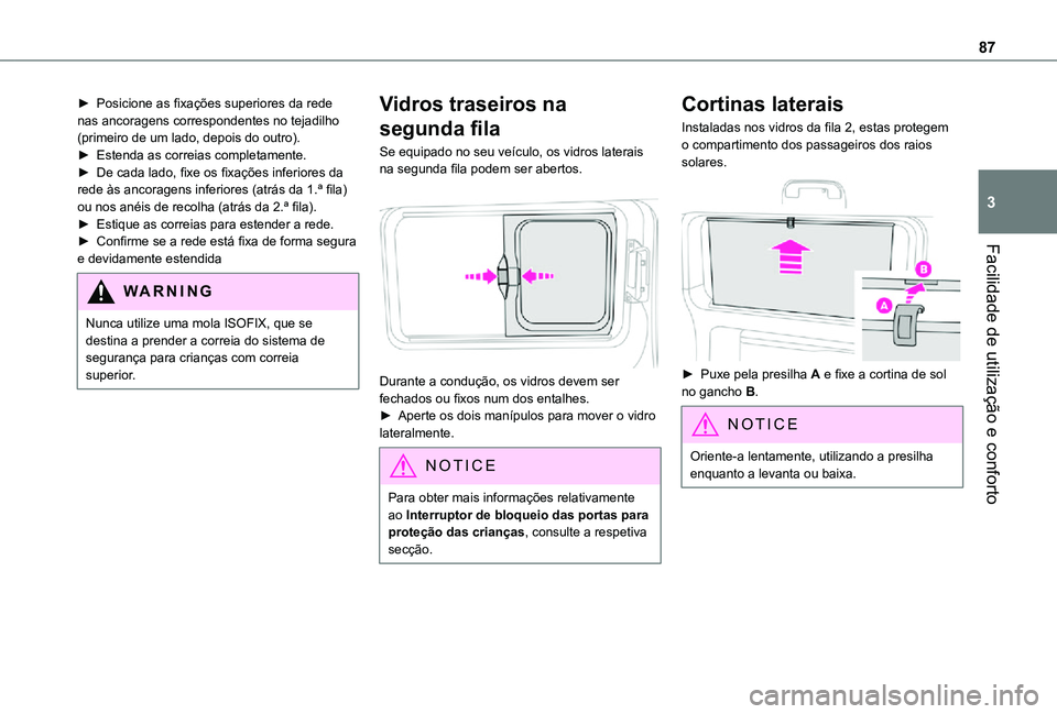 TOYOTA PROACE EV 2021 Manual de utilização (in Portuguese) 87
Facilidade de utilização e conforto
3
► Posicione as fixações superiores da rede nas ancoragens correspondentes no tejadilho (primeiro de um lado, depois do outro).► Estenda as correias com TOYOTA PROACE EV 2021 Manual de utilização (in Portuguese) 87
Facilidade de utilização e conforto
3
► Posicione as fixações superiores da rede nas ancoragens correspondentes no tejadilho (primeiro de um lado, depois do outro).► Estenda as correias com