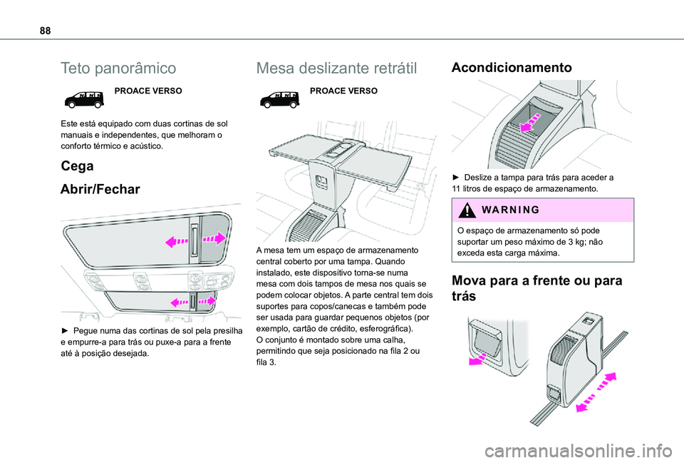 TOYOTA PROACE EV 2021 Manual de utilização (in Portuguese) 88
Teto panorâmico
PROACE VERSO
Este está equipado com duas cortinas de sol manuais e independentes, que melhoram o conforto térmico e acústico.
Cega
Abrir/Fechar
► Pegue numa das cortinas de TOYOTA PROACE EV 2021 Manual de utilização (in Portuguese) 88
Teto panorâmico
PROACE VERSO
Este está equipado com duas cortinas de sol manuais e independentes, que melhoram o conforto térmico e acústico.
Cega
Abrir/Fechar
â–º Pegue numa das cortinas de