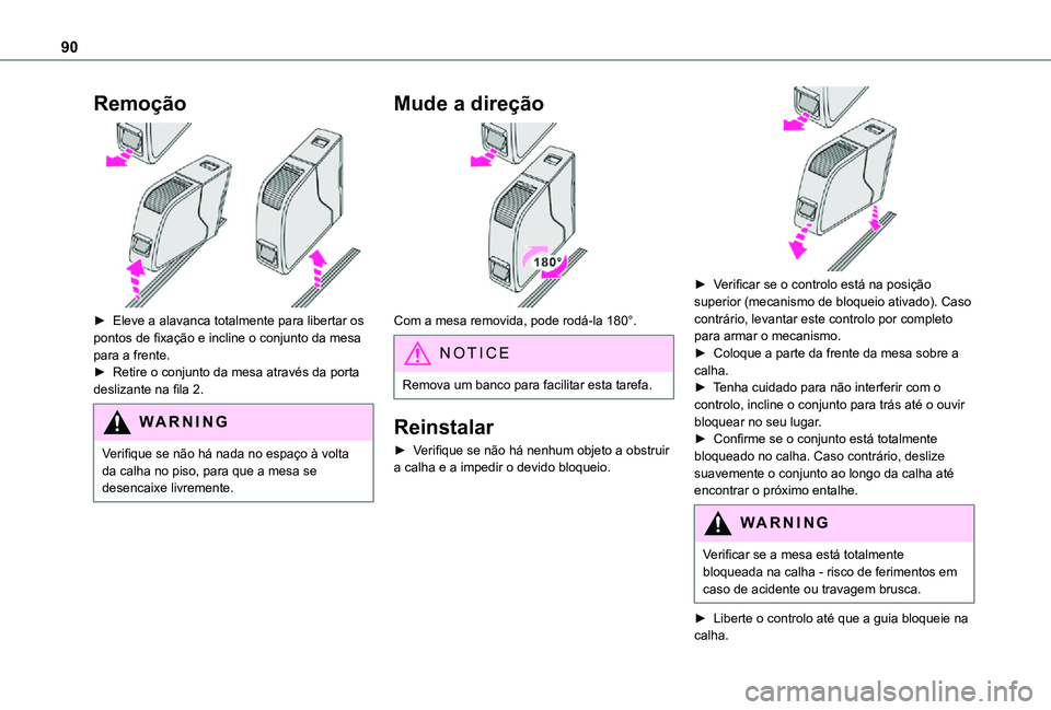 TOYOTA PROACE EV 2021 Manual de utilização (in Portuguese) 90
Remoção
► Eleve a alavanca totalmente para libertar os pontos de fixação e incline o conjunto da mesa para a frente. ► Retire o conjunto da mesa através da porta deslizante na fila 2.
W TOYOTA PROACE EV 2021 Manual de utilização (in Portuguese) 90
Remoção
► Eleve a alavanca totalmente para libertar os pontos de fixação e incline o conjunto da mesa para a frente. ► Retire o conjunto da mesa através da porta deslizante na fila 2.
W
