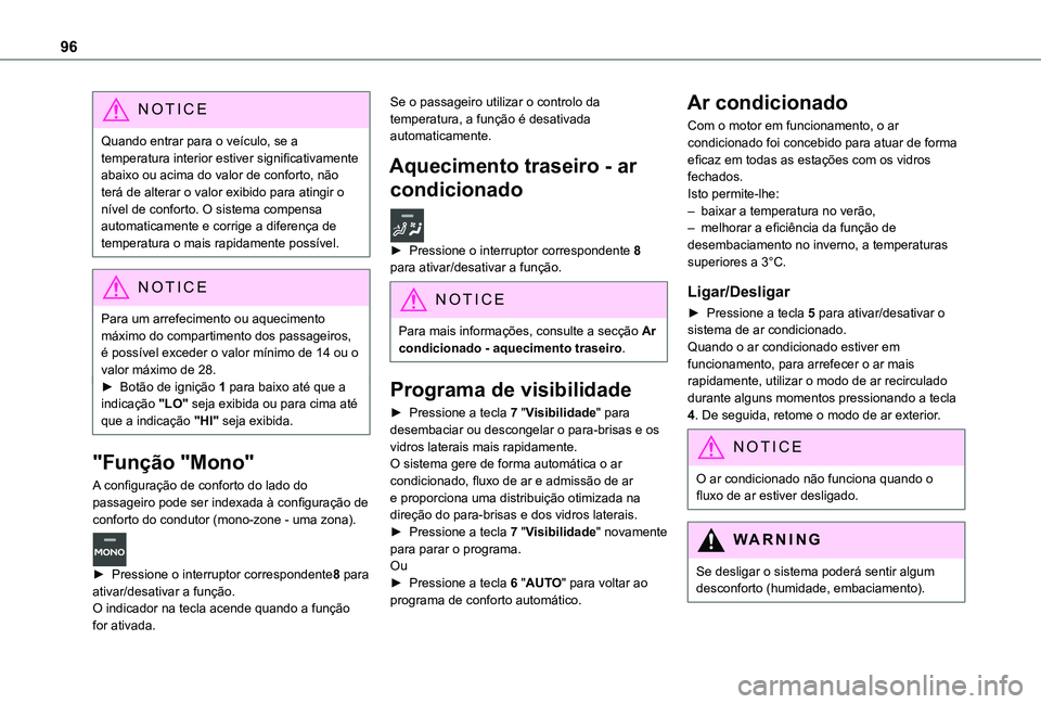 TOYOTA PROACE EV 2021 Manual de utilização (in Portuguese) 96
NOTIC E
Quando entrar para o veículo, se a temperatura interior estiver significativamente abaixo ou acima do valor de conforto, não terá de alterar o valor exibido para atingir o nível de conf TOYOTA PROACE EV 2021 Manual de utilização (in Portuguese) 96
NOTIC E
Quando entrar para o veículo, se a temperatura interior estiver significativamente abaixo ou acima do valor de conforto, não terá de alterar o valor exibido para atingir o nível de conf