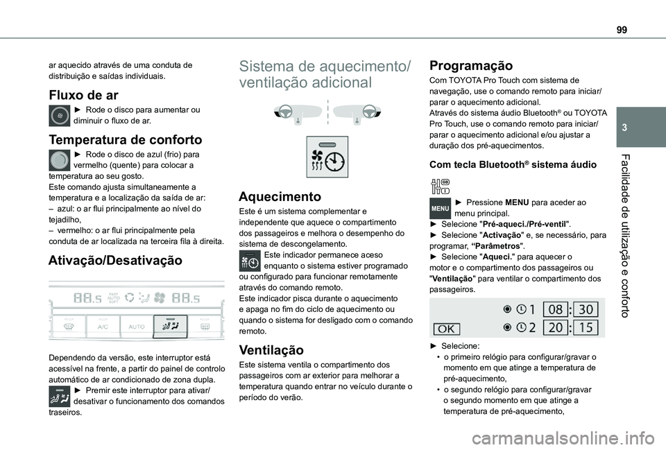TOYOTA PROACE EV 2021 Manual de utilização (in Portuguese) 99
Facilidade de utilização e conforto
3
ar aquecido através de uma conduta de distribuição e saídas individuais.
Fluxo de ar
► Rode o disco para aumentar ou diminuir o fluxo de ar.
Temperatur TOYOTA PROACE EV 2021 Manual de utilização (in Portuguese) 99
Facilidade de utilização e conforto
3
ar aquecido através de uma conduta de distribuição e saídas individuais.
Fluxo de ar
► Rode o disco para aumentar ou diminuir o fluxo de ar.
Temperatur