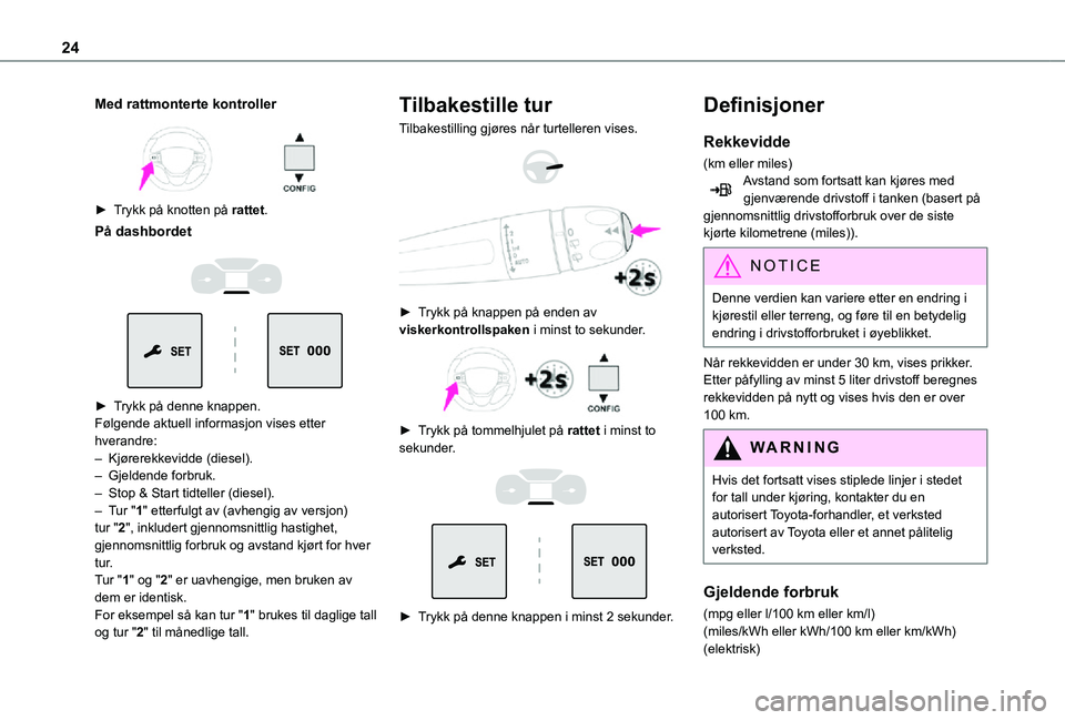TOYOTA PROACE EV 2021 Instruksjoner for bruk (in Norwegian) 24
Med rattmonterte kontroller
► Trykk på knotten på rattet.
PÃ¥ dashbordet
â–º Trykk pÃ¥ denne knappen.Følgende aktuell informasjon vises etter hverandre:– Kjørerekkevidde (diesel).â TOYOTA PROACE EV 2021 Instruksjoner for bruk (in Norwegian) 24
Med rattmonterte kontroller
► Trykk på knotten på rattet.
PÃ¥ dashbordet
â–º Trykk pÃ¥ denne knappen.Følgende aktuell informasjon vises etter hverandre:– Kjørerekkevidde (diesel).â