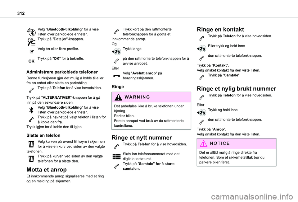 TOYOTA PROACE EV 2021  Instruksjoner for bruk (in Norwegian) 312
Velg "Bluetooth-tilkobling" for å vise listen over parkoblede enheter.Trykk på "Detaljer"-knappen. 
Velg én eller flere profiler. 
Trykk på "OK" for å bekrefte. 
Admin TOYOTA PROACE EV 2021  Instruksjoner for bruk (in Norwegian) 312
Velg "Bluetooth-tilkobling" for å vise listen over parkoblede enheter.Trykk på "Detaljer"-knappen. 
Velg én eller flere profiler. 
Trykk på "OK" for å bekrefte. 
Admin
