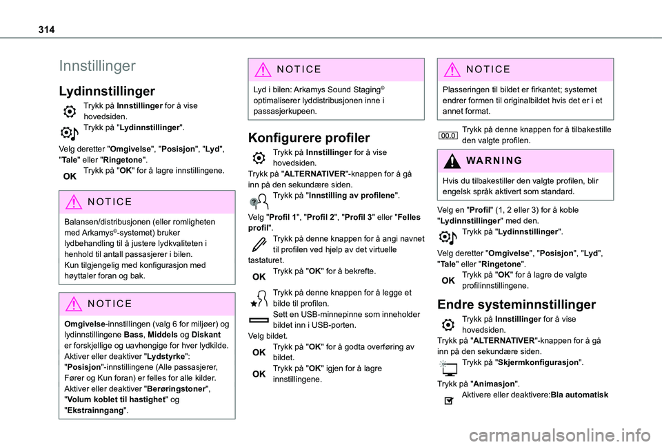 TOYOTA PROACE EV 2021  Instruksjoner for bruk (in Norwegian) 314
Innstillinger
Lydinnstillinger
Trykk på Innstillinger for å vise hovedsiden.Trykk på "Lydinnstillinger". 
Velg deretter "Omgivelse", "Posisjon", "Lyd", "Tale TOYOTA PROACE EV 2021  Instruksjoner for bruk (in Norwegian) 314
Innstillinger
Lydinnstillinger
Trykk på Innstillinger for å vise hovedsiden.Trykk på "Lydinnstillinger". 
Velg deretter "Omgivelse", "Posisjon", "Lyd", "Tale