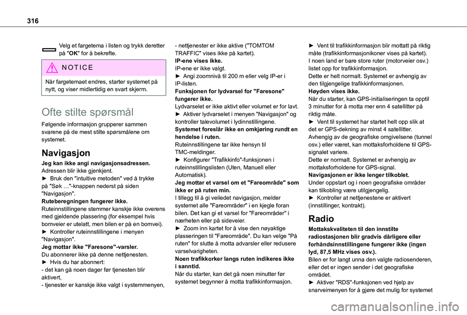 TOYOTA PROACE EV 2021  Instruksjoner for bruk (in Norwegian) 316
Velg et fargetema i listen og trykk deretter på "OK" for å bekrefte.
NOTIC E
Når fargetemaet endres, starter systemet på nytt, og viser midlertidig en svart skjerm.
Ofte stilte spørsm TOYOTA PROACE EV 2021  Instruksjoner for bruk (in Norwegian) 316
Velg et fargetema i listen og trykk deretter på "OK" for å bekrefte.
NOTIC E
Når fargetemaet endres, starter systemet på nytt, og viser midlertidig en svart skjerm.
Ofte stilte spørsm