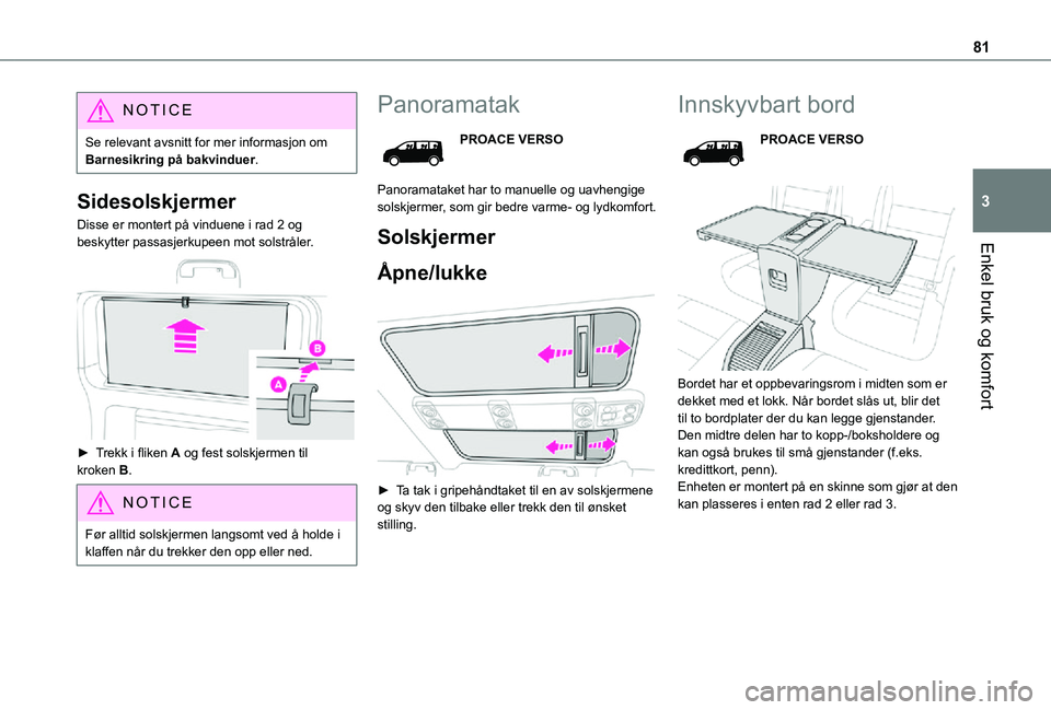 TOYOTA PROACE EV 2021 Instruksjoner for bruk (in Norwegian) 81
Enkel bruk og komfort
3
NOTIC E
Se relevant avsnitt for mer informasjon om Barnesikring på bakvinduer.
Sidesolskjermer
Disse er montert på vinduene i rad 2 og beskytter passasjerkupeen mot solstr TOYOTA PROACE EV 2021 Instruksjoner for bruk (in Norwegian) 81
Enkel bruk og komfort
3
NOTIC E
Se relevant avsnitt for mer informasjon om Barnesikring på bakvinduer.
Sidesolskjermer
Disse er montert på vinduene i rad 2 og beskytter passasjerkupeen mot solstr