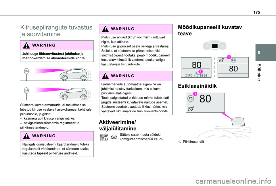 TOYOTA PROACE EV 2021 Kasutusjuhend (in Estonian) 175
Sõitmine
6
Kiirusepiirangute tuvastus
ja soovitamine
WARNI NG
Juhinduge üldsoovitustest juhtimise ja manööverdamise abisüsteemide kohta.
Süsteem kuvab armatuurlaual maksimaalse lubatud TOYOTA PROACE EV 2021 Kasutusjuhend (in Estonian) 175
Sõitmine
6
Kiirusepiirangute tuvastus
ja soovitamine
WARNI NG
Juhinduge üldsoovitustest juhtimise ja manööverdamise abisüsteemide kohta.
Süsteem kuvab armatuurlaual maksimaalse lubatud