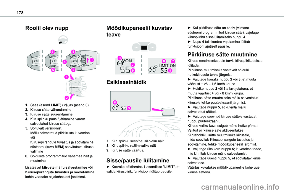TOYOTA PROACE EV 2021 Kasutusjuhend (in Estonian) 178
Roolil olev nupp
1.Sees (asend LIMIT) / väljas (asend 0)
2.Kiiruse sätte vähendamine
3.Kiiruse sätte suurendamine
4.Kiiruspiiriku paus / jätkamine varem salvestatud kiiruse sättega
5.S TOYOTA PROACE EV 2021 Kasutusjuhend (in Estonian) 178
Roolil olev nupp
1.Sees (asend LIMIT) / väljas (asend 0)
2.Kiiruse sätte vähendamine
3.Kiiruse sätte suurendamine
4.Kiiruspiiriku paus / jätkamine varem salvestatud kiiruse sättega
5.S