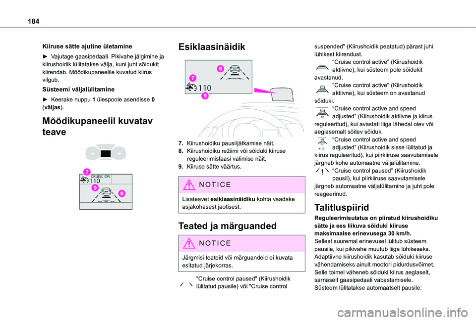 TOYOTA PROACE EV 2021 Kasutusjuhend (in Estonian) 184
Kiiruse sätte ajutine ületamine
► Vajutage gaasipedaali. Pikivahe jälgimine ja kiirushoidik lülitatakse välja, kuni juht sõidukit kiirendab. Mõõdikupaneelile kuvatud kiirus vilgub.
Süst TOYOTA PROACE EV 2021 Kasutusjuhend (in Estonian) 184
Kiiruse sätte ajutine ületamine
► Vajutage gaasipedaali. Pikivahe jälgimine ja kiirushoidik lülitatakse välja, kuni juht sõidukit kiirendab. Mõõdikupaneelile kuvatud kiirus vilgub.
Süst