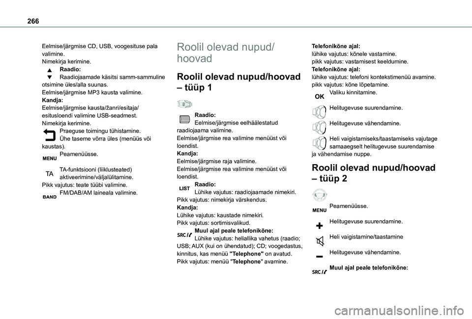 TOYOTA PROACE EV 2021 Kasutusjuhend (in Estonian) 266
Eelmise/järgmise CD, USB, voogesituse pala valimine.Nimekirja kerimine.Raadio:Raadiojaamade käsitsi samm-sammuline otsimine üles/alla suunas.Eelmise/järgmise MP3 kausta valimine.Kandja:Eelmise TOYOTA PROACE EV 2021 Kasutusjuhend (in Estonian) 266
Eelmise/järgmise CD, USB, voogesituse pala valimine.Nimekirja kerimine.Raadio:Raadiojaamade käsitsi samm-sammuline otsimine üles/alla suunas.Eelmise/järgmise MP3 kausta valimine.Kandja:Eelmise
