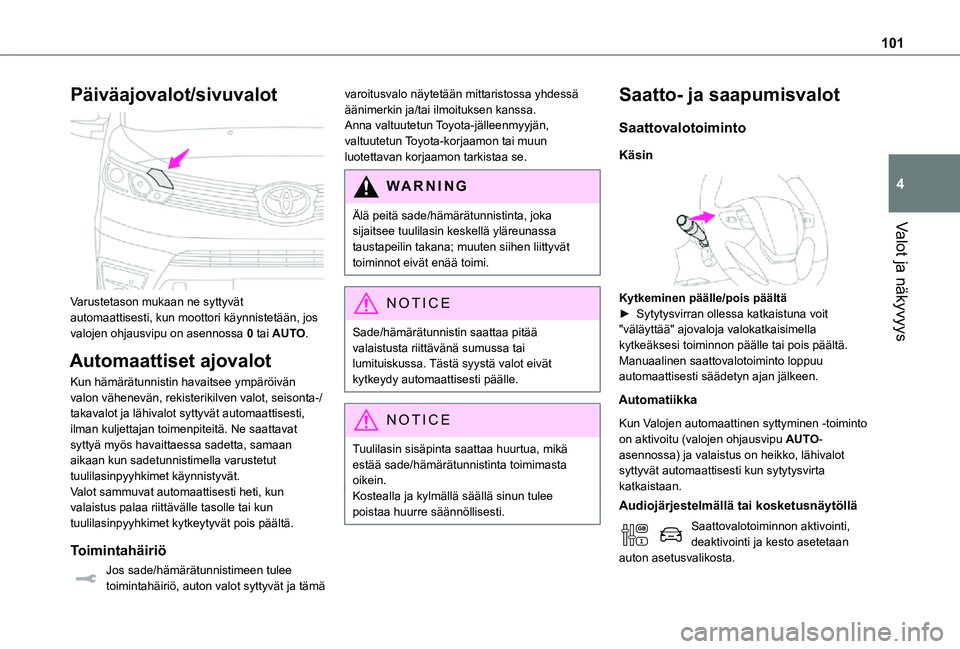 TOYOTA PROACE EV 2021 Omistajan Käsikirja (in Finnish) 101
Valot ja näkyvyys
4
Päiväajovalot/sivuvalot
Varustetason mukaan ne syttyvät automaattisesti, kun moottori käynnistetään, jos valojen ohjausvipu on asennossa 0 tai AUTO.
Automaattiset ajo TOYOTA PROACE EV 2021 Omistajan Käsikirja (in Finnish) 101
Valot ja näkyvyys
4
Päiväajovalot/sivuvalot
Varustetason mukaan ne syttyvät automaattisesti, kun moottori käynnistetään, jos valojen ohjausvipu on asennossa 0 tai AUTO.
Automaattiset ajo
