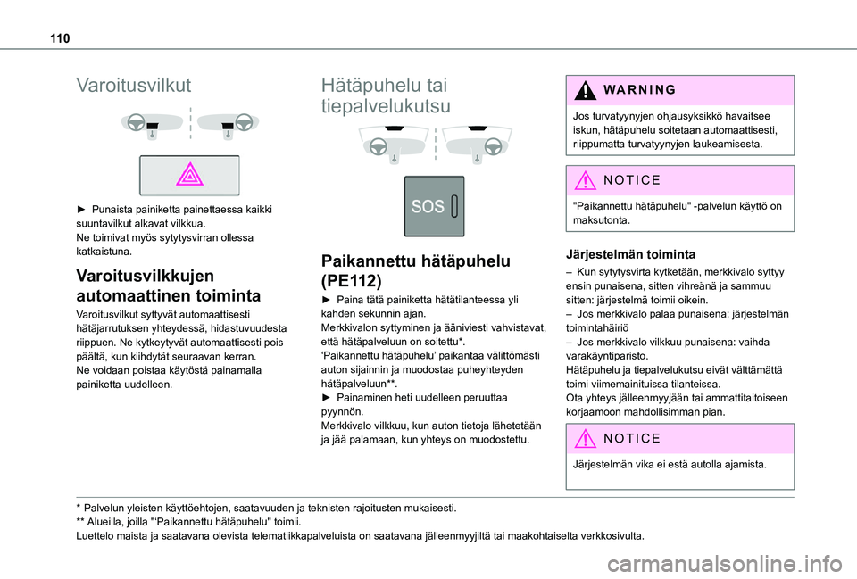 TOYOTA PROACE EV 2021 Omistajan Käsikirja (in Finnish) 11 0
Varoitusvilkut
► Punaista painiketta painettaessa kaikki suuntavilkut alkavat vilkkua.Ne toimivat myös sytytysvirran ollessa katkaistuna.
Varoitusvilkkujen
automaattinen toim TOYOTA PROACE EV 2021 Omistajan Käsikirja (in Finnish) 11 0
Varoitusvilkut
► Punaista painiketta painettaessa kaikki suuntavilkut alkavat vilkkua.Ne toimivat myös sytytysvirran ollessa katkaistuna.
Varoitusvilkkujen
automaattinen toim