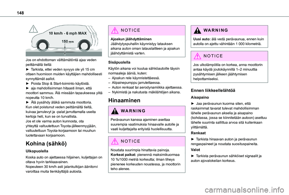 TOYOTA PROACE EV 2021 Omistajan Käsikirja (in Finnish) 148
Jos on ehdottoman välttämätöntä ajaa veden peittämällä tiellä:► Tarkista, ettei veden syvyys ole yli 15 cm ottaen huomioon muiden käyttäjien mahdollisesti synnytt TOYOTA PROACE EV 2021 Omistajan Käsikirja (in Finnish) 148
Jos on ehdottoman välttämätöntä ajaa veden peittämällä tiellä:► Tarkista, ettei veden syvyys ole yli 15 cm ottaen huomioon muiden käyttäjien mahdollisesti synnytt