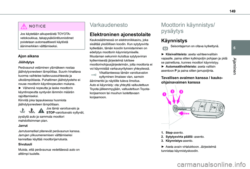 TOYOTA PROACE EV 2021 Omistajan Käsikirja (in Finnish) 149
Ajaminen
6
NOTIC E
Jos käytetään alkuperäistä TOYOTA-vetokoukkua, takapysäköintitunnistimet poistetaan automaattisesti käytöstä äänimerkkien välttämiseksi.
Ajon aikana
Jäähdytys
Pe TOYOTA PROACE EV 2021 Omistajan Käsikirja (in Finnish) 149
Ajaminen
6
NOTIC E
Jos käytetään alkuperäistä TOYOTA-vetokoukkua, takapysäköintitunnistimet poistetaan automaattisesti käytöstä äänimerkkien välttämiseksi.
Ajon aikana
Jäähdytys
Pe