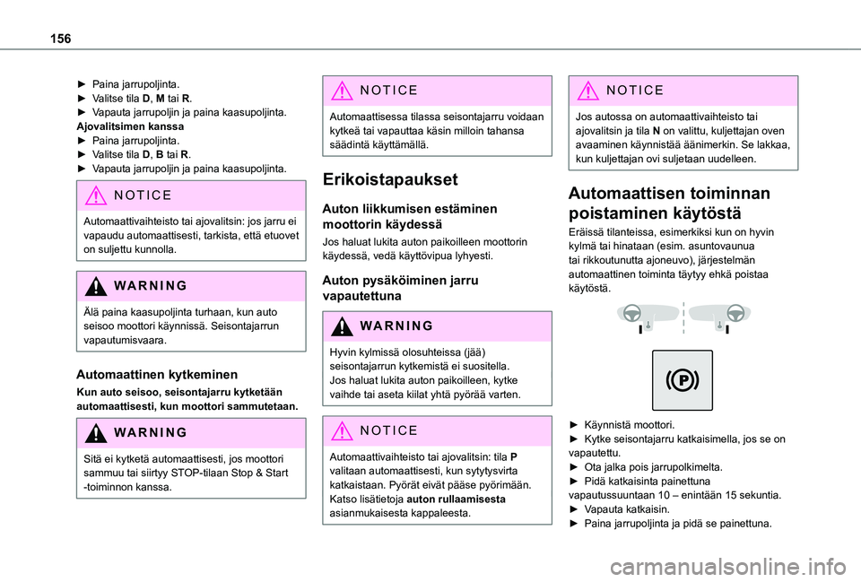 TOYOTA PROACE EV 2021  Omistajan Käsikirja (in Finnish) 156
►  Paina jarrupoljinta.►  Valitse tila D, M tai R.►  Vapauta jarrupoljin ja paina kaasupoljinta.Ajovalitsimen kanssa►  Paina jarrupoljinta.►  Valitse tila D