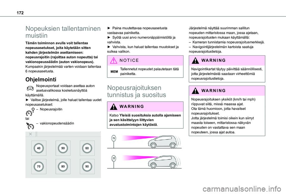 TOYOTA PROACE EV 2021  Omistajan Käsikirja (in Finnish) 172
Nopeuksien tallentaminen 
muistiin
Tämän toiminnon avulla voit tallentaa nopeusasetukset, joita käytetään sitten kahden järjestelmän asettamiseen: nopeusrajoitin (rajoittaa auton nopeutta) 