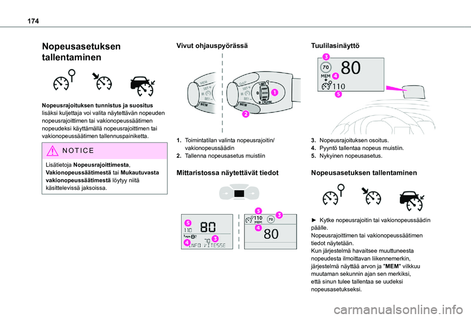 TOYOTA PROACE EV 2021  Omistajan Käsikirja (in Finnish) 174
Nopeusasetuksen 
tallentaminen 
 
Nopeusrajoituksen tunnistus ja suositus lisäksi kuljettaja voi valita näytettävän nopeuden nopeusrajoittimen tai vakionopeussäätimen nopeudeksi käyttämäl