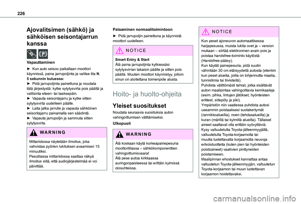 TOYOTA PROACE EV 2021  Omistajan Käsikirja (in Finnish) 226
Ajovalitsimen (sähkö) ja 
sähköisen seisontajarrun 
kanssa  /  
Vapauttaminen
►  Kun auto seisoo paikallaan moottori käynnissä, paina jarrupoljinta ja valitse tila N.5 sekunnin