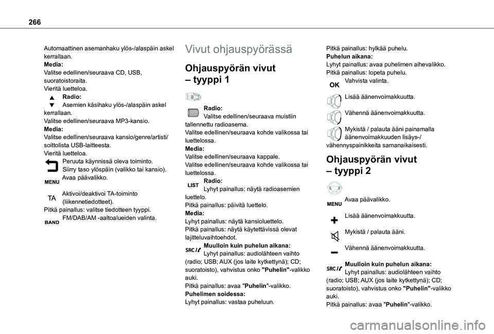 TOYOTA PROACE EV 2021  Omistajan Käsikirja (in Finnish) 266
Automaattinen asemanhaku ylös-/alaspäin askel kerrallaan.Media:Valitse edellinen/seuraava CD, USB, suoratoistoraita.Vieritä luetteloa.Radio:Asemien käsihaku ylös-/alaspäin askel kerrallaan.V