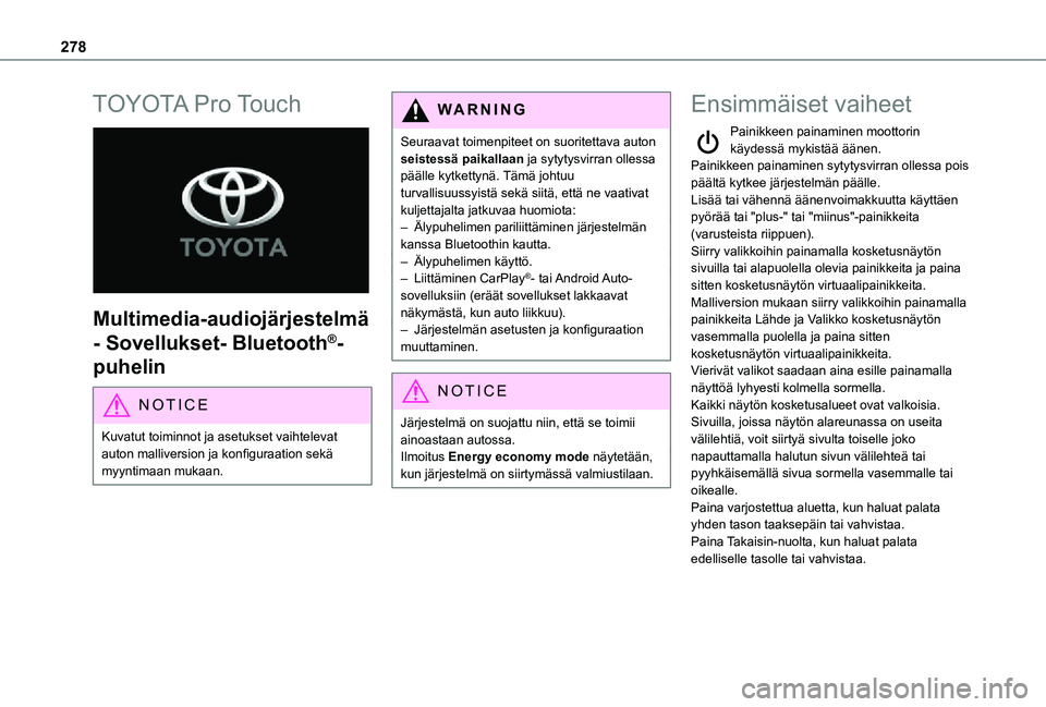 TOYOTA PROACE EV 2021 Omistajan Käsikirja (in Finnish) 278
TOYOTA Pro Touch
Multimedia-audiojärjestelmä
- Sovellukset- Bluetooth®-
puhelin
NOTIC E
Kuvatut toiminnot ja asetukset vaihtelevat auton malliversion ja konfiguraation sekä myynt TOYOTA PROACE EV 2021 Omistajan Käsikirja (in Finnish) 278
TOYOTA Pro Touch
Multimedia-audiojärjestelmä
- Sovellukset- Bluetooth®-
puhelin
NOTIC E
Kuvatut toiminnot ja asetukset vaihtelevat auton malliversion ja konfiguraation sekä myynt