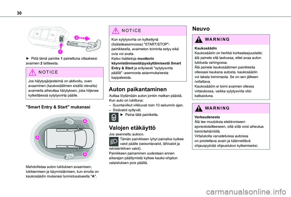 TOYOTA PROACE EV 2021  Omistajan Käsikirja (in Finnish) 30
►  Pidä tämä painike 1 painettuna ottaaksesi avaimen 2 laitteesta.
NOTIC E
Jos hälytysjärjestelmä on aktivoitu, oven avaaminen (kaukosäätimen sisällä olevalla) avaimella aiheutt