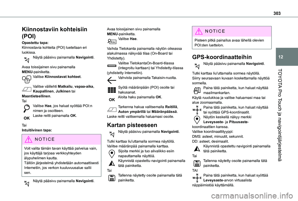 TOYOTA PROACE EV 2021  Omistajan Käsikirja (in Finnish) 303
TOYOTA Pro Touch ja navigointijärjestelmä
12
Kiinnostaviin kohteisiin 
(POI)
Opastettu tapa:Kiinnostavia kohteita (POI) luetellaan eri luokissa.Näytä pääsivu painamalla Navigointi. 
Avaa toi