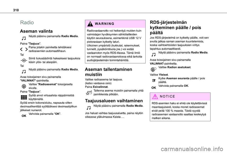 TOYOTA PROACE EV 2021  Omistajan Käsikirja (in Finnish) 310
Radio
Aseman valinta
Näytä pääsivu painamalla Radio Media. 
Paina "Taajuus".Paina jotakin painiketta tehdäksesi radioasemien automaattihaun.Ta iSiirrä liukusäädintä hakeaksesi taa