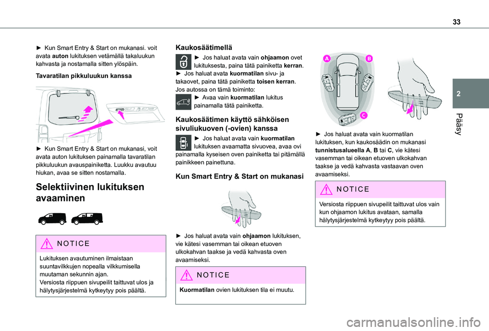 TOYOTA PROACE EV 2021  Omistajan Käsikirja (in Finnish) 33
Pääsy
2
►  Kun Smart Entry & Start on mukanasi. voit avata auton lukituksen vetämällä takaluukun kahvasta ja nostamalla sitten ylöspäin.
Tavaratilan pikkuluukun kanssa
 
