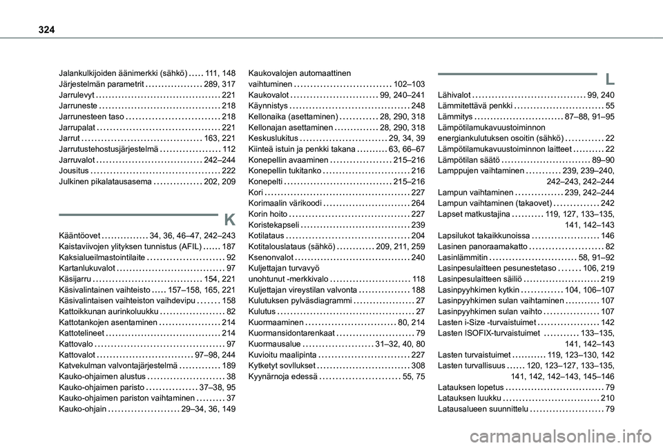 TOYOTA PROACE EV 2021  Omistajan Käsikirja (in Finnish) 324
Jalankulkijoiden äänimerkki (sähkö)   111, 148Järjestelmän parametrit   289, 317Jarrulevyt   221Jarruneste   218Jarrunesteen taso   218Jarrupalat   221Jarrut   163, 221Jarrutustehostusjärje