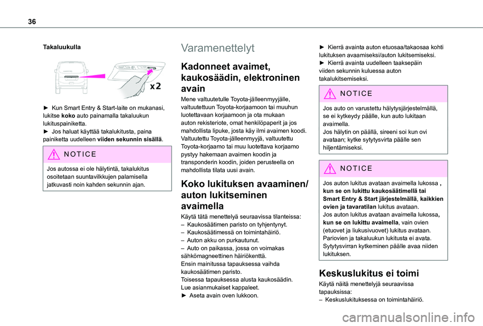 TOYOTA PROACE EV 2021  Omistajan Käsikirja (in Finnish) 36
Takaluukulla
 
 
►  Kun Smart Entry & Start-laite on mukanasi, lukitse koko auto painamalla takaluukun lukituspainiketta.►  Jos haluat käyttää takalukitusta, paina