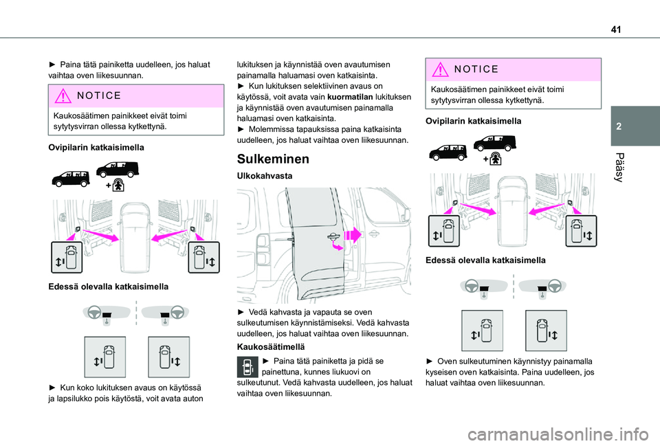 TOYOTA PROACE EV 2021  Omistajan Käsikirja (in Finnish) 41
Pääsy
2
►  Paina tätä painiketta uudelleen, jos haluat vaihtaa oven liikesuunnan.
NOTIC E
Kaukosäätimen painikkeet eivät toimi sytytysvirran ollessa kytkettynä.
Ovipilarin k
