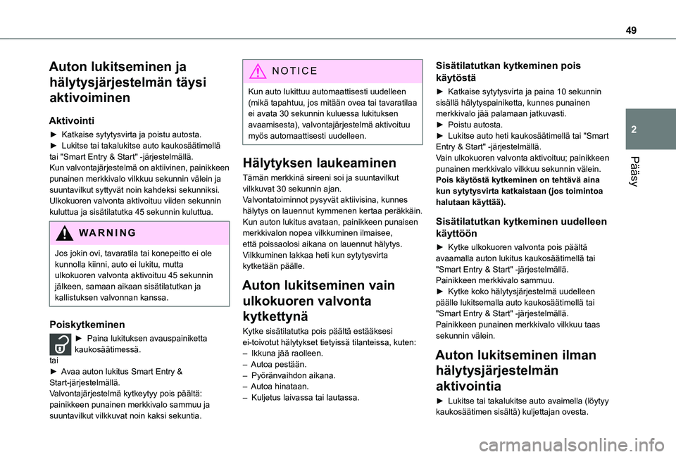 TOYOTA PROACE EV 2021  Omistajan Käsikirja (in Finnish) 49
Pääsy
2
Auton lukitseminen ja 
hälytysjärjestelmän täysi 
aktivoiminen
Aktivointi
►  Katkaise sytytysvirta ja poistu autosta.►  Lukitse tai takalukitse auto kaukosää