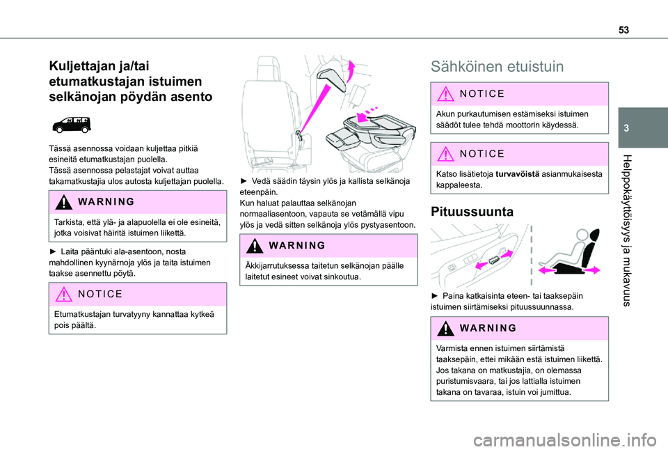 TOYOTA PROACE EV 2021  Omistajan Käsikirja (in Finnish) 53
Helppokäyttöisyys ja mukavuus
3
Kuljettajan ja/tai 
etumatkustajan istuimen 
selkänojan pöydän asento 
 
Tässä asennossa voidaan kuljettaa pitkiä esineitä etumatkustajan puolella.Tässä a