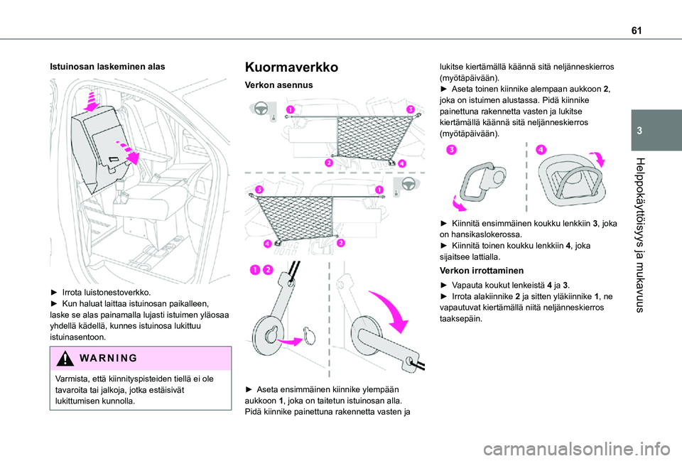 TOYOTA PROACE EV 2021 Omistajan Käsikirja (in Finnish) 61
Helppokäyttöisyys ja mukavuus
3
Istuinosan laskeminen alas
► Irrota luistonestoverkko.► Kun haluat laittaa istuinosan paikalleen, laske se alas painamalla lujasti istuime TOYOTA PROACE EV 2021 Omistajan Käsikirja (in Finnish) 61
Helppokäyttöisyys ja mukavuus
3
Istuinosan laskeminen alas
► Irrota luistonestoverkko.► Kun haluat laittaa istuinosan paikalleen, laske se alas painamalla lujasti istuime