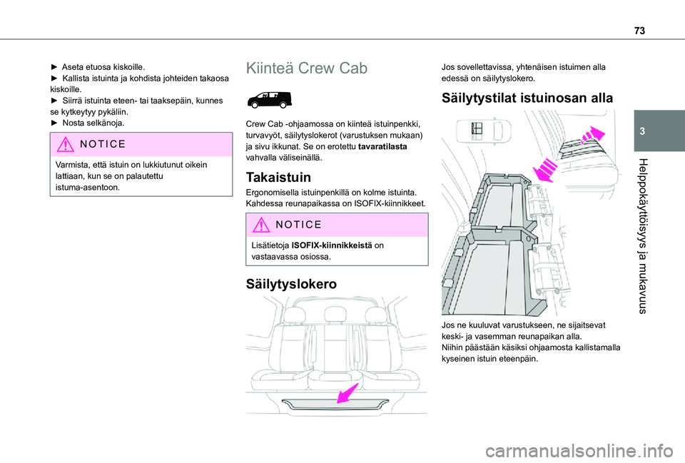 TOYOTA PROACE EV 2021 Omistajan Käsikirja (in Finnish) 73
Helppokäyttöisyys ja mukavuus
3
►  Aseta etuosa kiskoille.►  Kallista istuinta ja kohdista johteiden takaosa kiskoille.►  Siirrä istuinta eteen- tai taaksepä TOYOTA PROACE EV 2021 Omistajan Käsikirja (in Finnish) 73
Helppokäyttöisyys ja mukavuus
3
►  Aseta etuosa kiskoille.►  Kallista istuinta ja kohdista johteiden takaosa kiskoille.►  Siirrä istuinta eteen- tai taaksepä