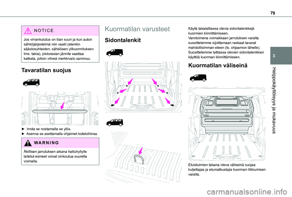 TOYOTA PROACE EV 2021 Omistajan Käsikirja (in Finnish) 79
Helppokäyttöisyys ja mukavuus
3
NOTIC E
Jos virrankulutus on liian suuri ja kun auton sähköjärjestelmä niin vaatii (etenkin sääolosuhteiden, sähköisen ylikuormituksen tms. takia), pistora TOYOTA PROACE EV 2021 Omistajan Käsikirja (in Finnish) 79
Helppokäyttöisyys ja mukavuus
3
NOTIC E
Jos virrankulutus on liian suuri ja kun auton sähköjärjestelmä niin vaatii (etenkin sääolosuhteiden, sähköisen ylikuormituksen tms. takia), pistora
