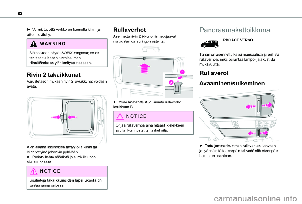 TOYOTA PROACE EV 2021 Omistajan Käsikirja (in Finnish) 82
►  Varmista, että verkko on kunnolla kiinni ja oikein levitetty.
WARNI NG
Älä koskaan käytä ISOFIX-rengasta; se on tarkoitettu lapsen turvaistuimen kiinnittämiseen yläkiinn TOYOTA PROACE EV 2021 Omistajan Käsikirja (in Finnish) 82
►  Varmista, että verkko on kunnolla kiinni ja oikein levitetty.
WARNI NG
Älä koskaan käytä ISOFIX-rengasta; se on tarkoitettu lapsen turvaistuimen kiinnittämiseen yläkiinn