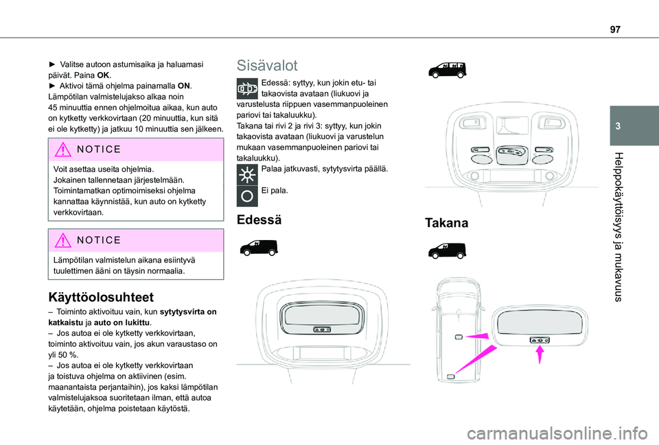 TOYOTA PROACE EV 2021  Omistajan Käsikirja (in Finnish) 97
Helppokäyttöisyys ja mukavuus
3
►  Valitse autoon astumisaika ja haluamasi päivät. Paina OK.►  Aktivoi tämä ohjelma painamalla ON.Lämpötilan valmistelujakso alkaa 