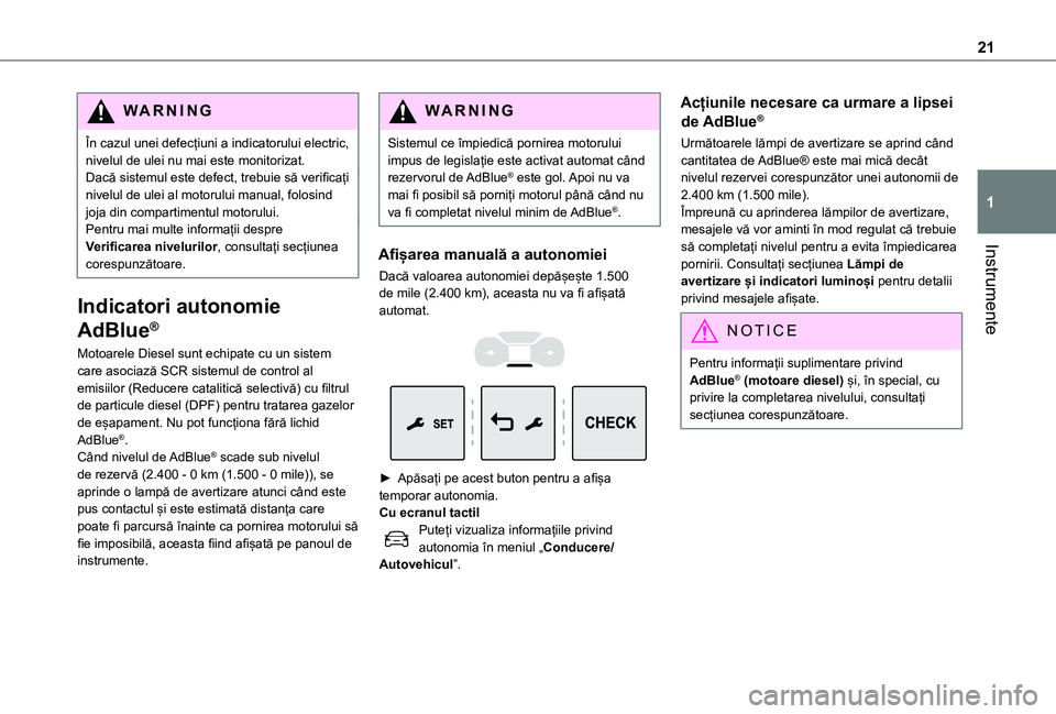 TOYOTA PROACE EV 2021  Manual de utilizare (in Romanian) 21
Instrumente
1
WARNI NG
În cazul unei defecțiuni a indicatorului electric, nivelul de ulei nu mai este monitorizat.Dacă sistemul este defect, trebuie să verificați nivelul de ulei al motorului 