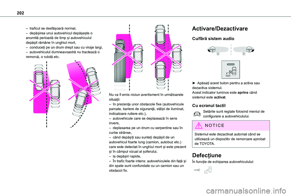 TOYOTA PROACE EV 2021 Manual de utilizare (in Romanian) 202
– traficul se desfășoară normal,– depășirea unui autovehicul depășește o anumită perioadă de timp și autovehiculul depășit rămâne în unghiul mort,– conduceți pe un drum drep TOYOTA PROACE EV 2021 Manual de utilizare (in Romanian) 202
– traficul se desfășoară normal,– depășirea unui autovehicul depășește o anumită perioadă de timp și autovehiculul depășit rămâne în unghiul mort,– conduceți pe un drum drep