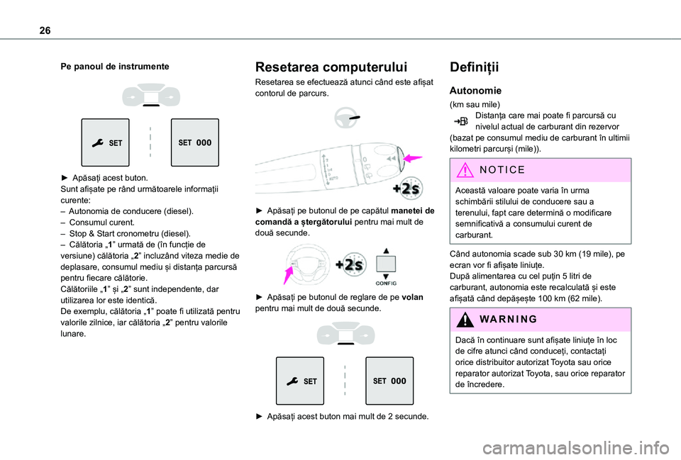 TOYOTA PROACE EV 2021 Manual de utilizare (in Romanian) 26
Pe panoul de instrumente
► Apăsați acest buton.Sunt afișate pe rând următoarele informații curente:– Autonomia de conducere (diesel).– Consumul curent.– Stop & Start cronometru TOYOTA PROACE EV 2021 Manual de utilizare (in Romanian) 26
Pe panoul de instrumente
► Apăsați acest buton.Sunt afișate pe rând următoarele informații curente:– Autonomia de conducere (diesel).– Consumul curent.– Stop & Start cronometru