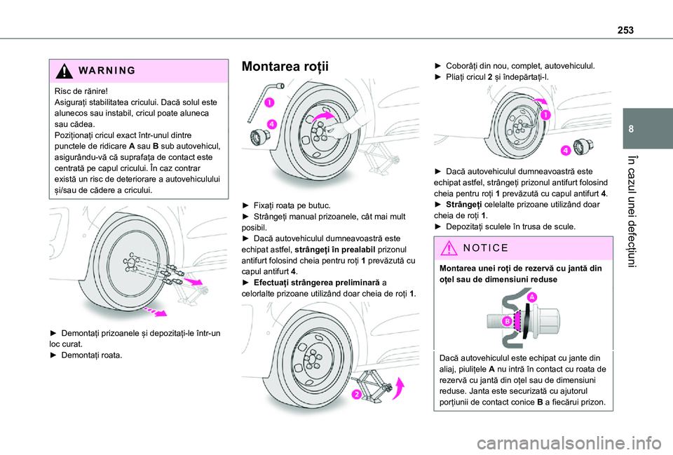 TOYOTA PROACE EV 2021 Manual de utilizare (in Romanian) 253
În cazul unei defecțiuni
8
WARNI NG
Risc de rănire!Asigurați stabilitatea cricului. Dacă solul este alunecos sau instabil, cricul poate aluneca sau cădea.Poziționați cricul exact într-unu TOYOTA PROACE EV 2021 Manual de utilizare (in Romanian) 253
În cazul unei defecțiuni
8
WARNI NG
Risc de rănire!Asigurați stabilitatea cricului. Dacă solul este alunecos sau instabil, cricul poate aluneca sau cădea.Poziționați cricul exact într-unu