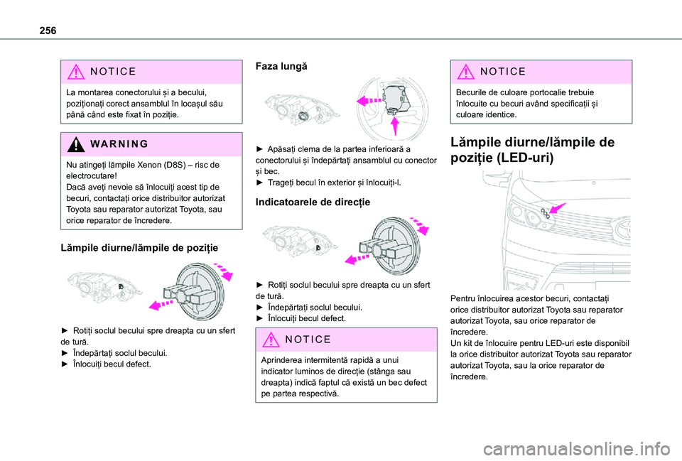 TOYOTA PROACE EV 2021 Manual de utilizare (in Romanian) 256
NOTIC E
La montarea conectorului și a becului, poziționați corect ansamblul în locașul său până când este fixat în poziție.
WARNI NG
Nu atingeți lămpile Xenon (D8S) – risc de electr TOYOTA PROACE EV 2021 Manual de utilizare (in Romanian) 256
NOTIC E
La montarea conectorului și a becului, poziționați corect ansamblul în locașul său până când este fixat în poziție.
WARNI NG
Nu atingeți lămpile Xenon (D8S) – risc de electr