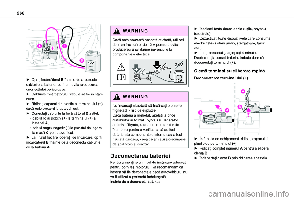 TOYOTA PROACE EV 2021 Manual de utilizare (in Romanian) 266
► Opriți încărcătorul B înainte de a conecta cablurile la baterie, pentru a evita producerea unor scântei periculoase.► Cablurile încărcătorului trebuie să fie în stare bună.► TOYOTA PROACE EV 2021 Manual de utilizare (in Romanian) 266
► Opriți încărcătorul B înainte de a conecta cablurile la baterie, pentru a evita producerea unor scântei periculoase.► Cablurile încărcătorului trebuie să fie în stare bună.►