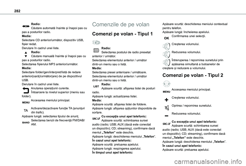 TOYOTA PROACE EV 2021 Manual de utilizare (in Romanian) 282
Radio:Căutare automată înainte și înapoi pas cu pas a posturilor radio.Media:Selectare CD anterior/următor, dispozitiv USB, fișier redat.Derulare în cadrul unei liste.Radio:Căutare manual TOYOTA PROACE EV 2021 Manual de utilizare (in Romanian) 282
Radio:Căutare automată înainte și înapoi pas cu pas a posturilor radio.Media:Selectare CD anterior/următor, dispozitiv USB, fișier redat.Derulare în cadrul unei liste.Radio:Căutare manual