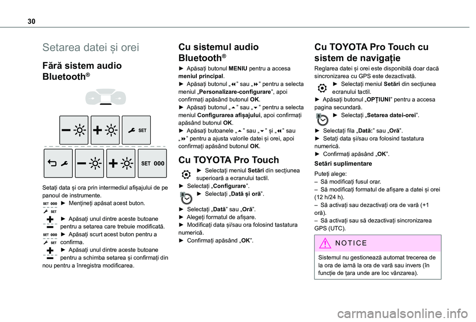 TOYOTA PROACE EV 2021 Manual de utilizare (in Romanian) 30
Setarea datei și orei
Fără sistem audio
Bluetooth®
Setați data și ora prin intermediul afișajului de pe panoul de instrumente.► Mențineți apăsat acest buton.
► Apăsați unul TOYOTA PROACE EV 2021 Manual de utilizare (in Romanian) 30
Setarea datei și orei
Fără sistem audio
Bluetooth®
Setați data și ora prin intermediul afișajului de pe panoul de instrumente.► Mențineți apăsat acest buton.
► Apăsați unul