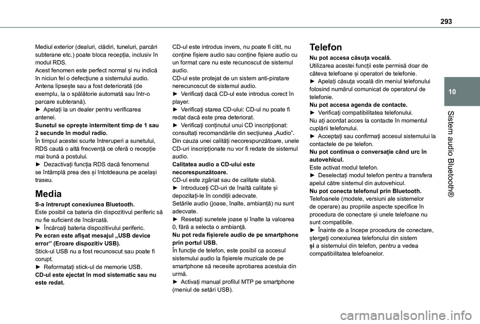 TOYOTA PROACE EV 2021  Manual de utilizare (in Romanian) 293
Sistem audio Bluetooth®
10
Mediul exterior (dealuri, clădiri, tuneluri, parcări subterane etc.) poate bloca recepția, inclusiv în modul RDS.Acest fenomen este perfect normal și nu indică î