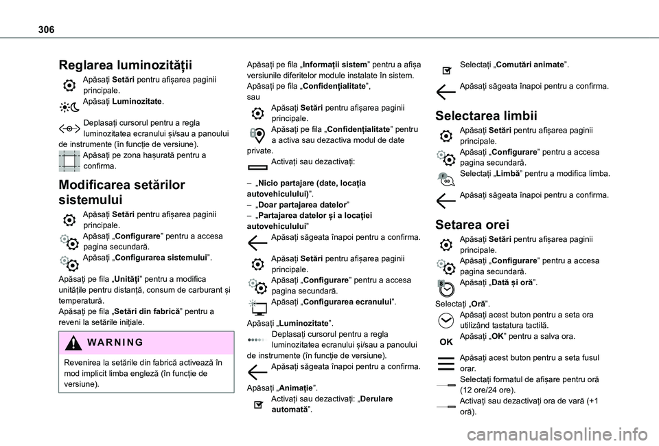 TOYOTA PROACE EV 2021 Manual de utilizare (in Romanian) 306
Reglarea luminozității
Apăsați Setări pentru afișarea paginii principale.Apăsați Luminozitate.
Deplasați cursorul pentru a regla luminozitatea ecranului și/sau a panoului de instrumente TOYOTA PROACE EV 2021 Manual de utilizare (in Romanian) 306
Reglarea luminozității
Apăsați Setări pentru afișarea paginii principale.Apăsați Luminozitate.
Deplasați cursorul pentru a regla luminozitatea ecranului și/sau a panoului de instrumente