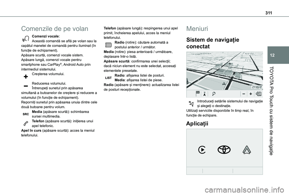 TOYOTA PROACE EV 2021 Manual de utilizare (in Romanian) 3 11
TOYOTA Pro Touch cu sistem de navigație
12
Comenzile de pe volan
Comenzi vocale:Această comandă se află pe volan sau la capătul manetei de comandă pentru iluminat (în funcție de echipamen TOYOTA PROACE EV 2021 Manual de utilizare (in Romanian) 3 11
TOYOTA Pro Touch cu sistem de navigație
12
Comenzile de pe volan
Comenzi vocale:Această comandă se află pe volan sau la capătul manetei de comandă pentru iluminat (în funcție de echipamen