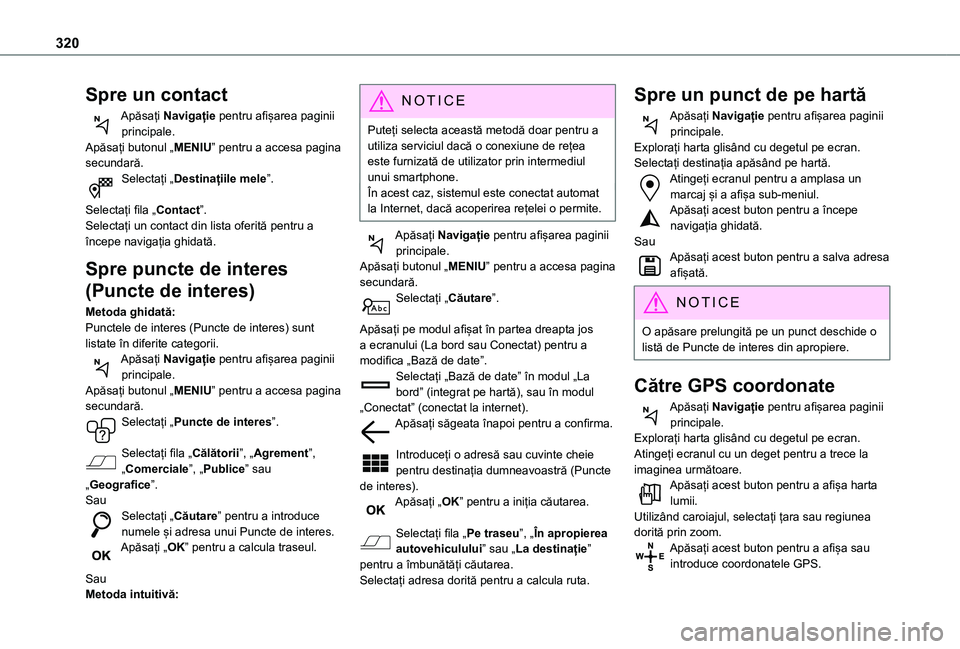 TOYOTA PROACE EV 2021 Manual de utilizare (in Romanian) 320
Spre un contact
Apăsați Navigație pentru afișarea paginii principale.Apăsați butonul „MENIU” pentru a accesa pagina secundară.Selectați „Destinațiile mele”.
Selectați fila „Co TOYOTA PROACE EV 2021 Manual de utilizare (in Romanian) 320
Spre un contact
Apăsați Navigație pentru afișarea paginii principale.Apăsați butonul „MENIU” pentru a accesa pagina secundară.Selectați „Destinațiile mele”.
Selectați fila „Co